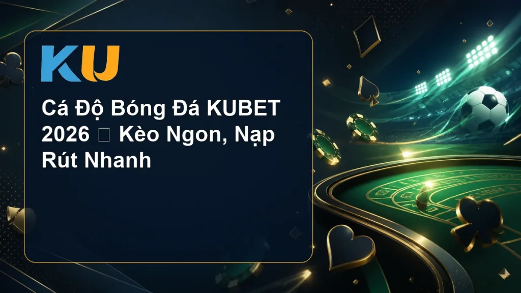 Cá Độ Bóng Đá KUBET 2026 ⭐ Kèo Ngon, Nạp Rút Nhanh - hình đại diện KU 74