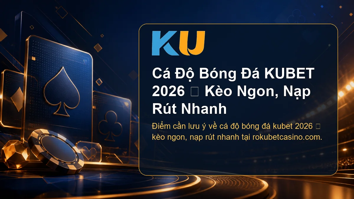 Minh họa chi tiết Cá Độ Bóng Đá KUBET 2026 ⭐ Kèo Ngon, Nạp Rút Nhanh tại KU - 74