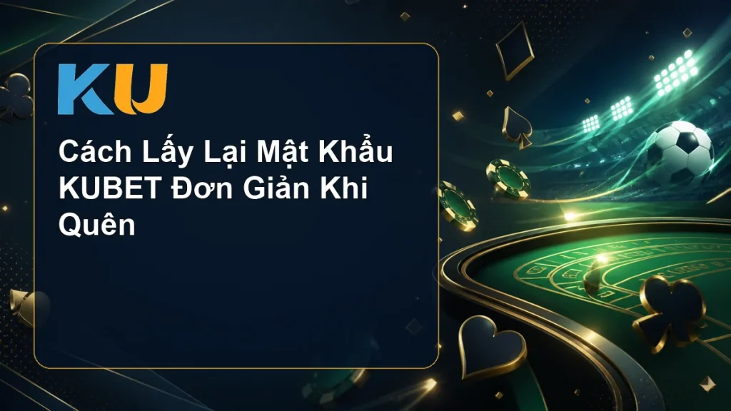 Cách Lấy Lại Mật Khẩu KUBET Đơn Giản Khi Quên - hình đại diện KU 85