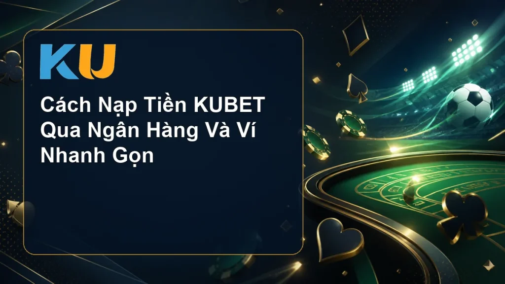 Cách Nạp Tiền KUBET Qua Ngân Hàng Và Ví Nhanh Gọn - hình đại diện KU 81