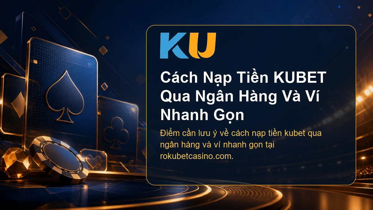 Minh họa chi tiết Cách Nạp Tiền KUBET Qua Ngân Hàng Và Ví Nhanh Gọn tại KU - 81