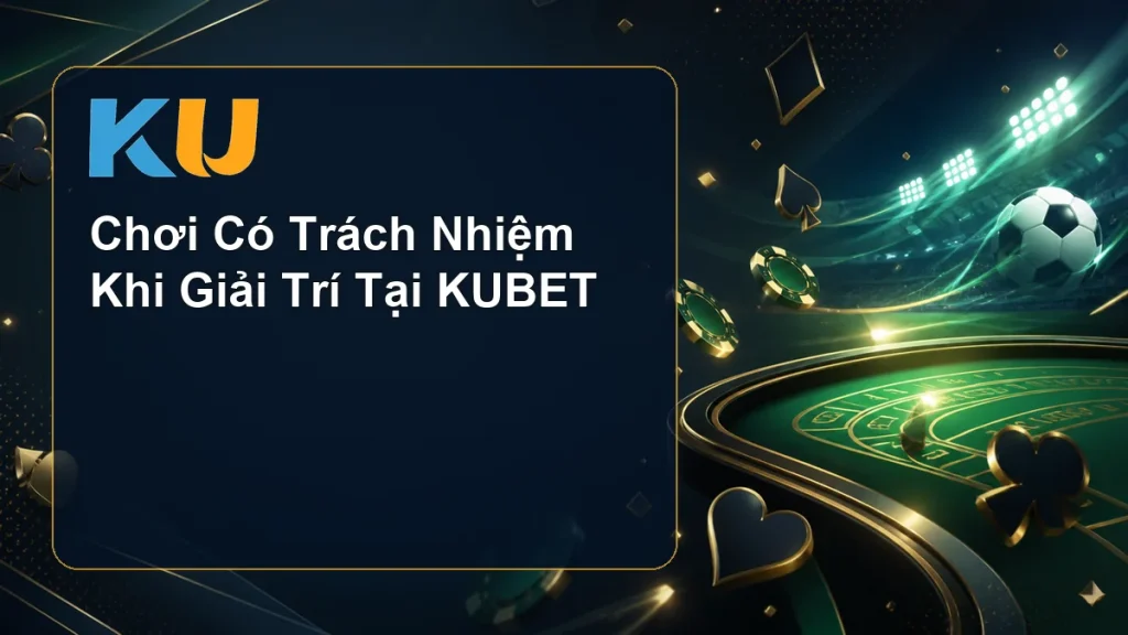 Chơi Có Trách Nhiệm Khi Giải Trí Tại KUBET - hình đại diện KU 117