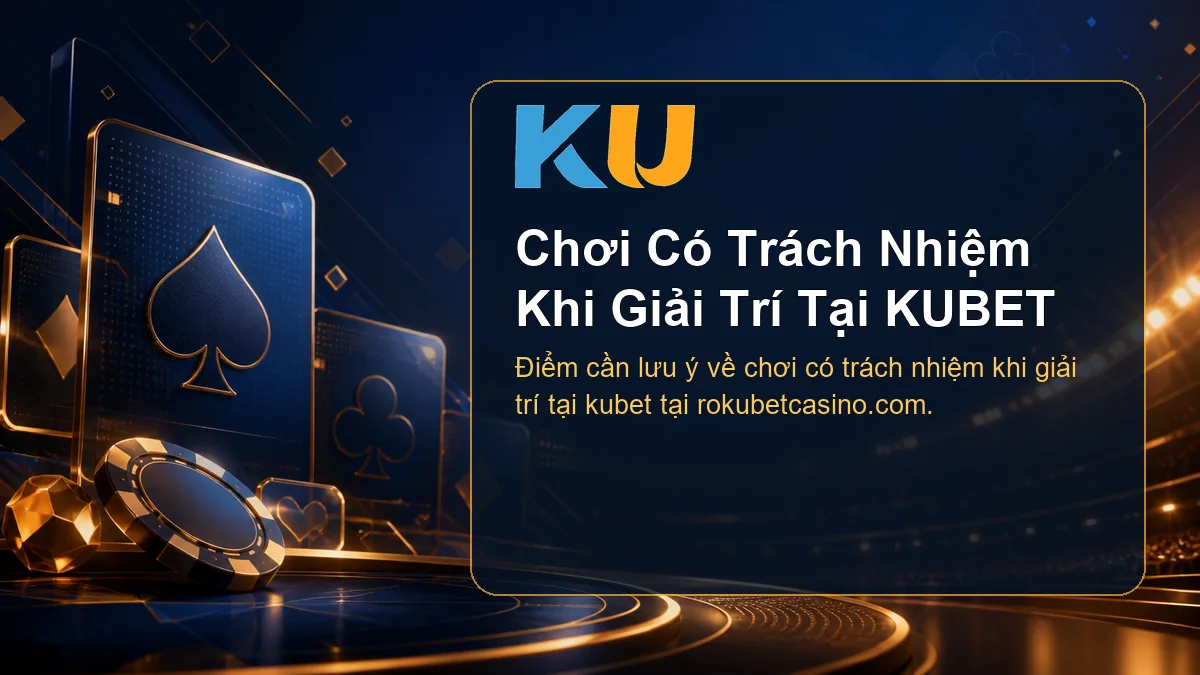 Minh họa chi tiết Chơi Có Trách Nhiệm Khi Giải Trí Tại KUBET tại KU - 117