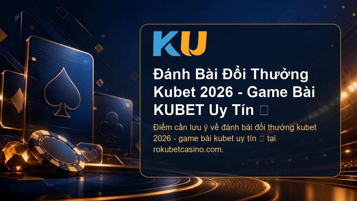 Minh họa chi tiết Đánh Bài Đổi Thưởng Kubet 2026 - Game Bài KUBET Uy Tín ⭐ tại KU - 66