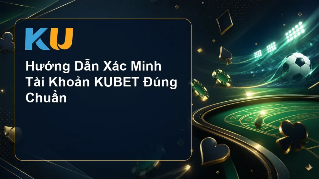 Hướng Dẫn Xác Minh Tài Khoản KUBET Đúng Chuẩn - hình đại diện KU 84