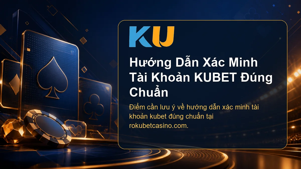 Minh họa chi tiết Hướng Dẫn Xác Minh Tài Khoản KUBET Đúng Chuẩn tại KU - 84