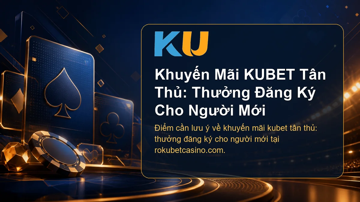 Minh họa chi tiết Khuyến Mãi KUBET Tân Thủ: Thưởng Đăng Ký Cho Người Mới tại KU - 86