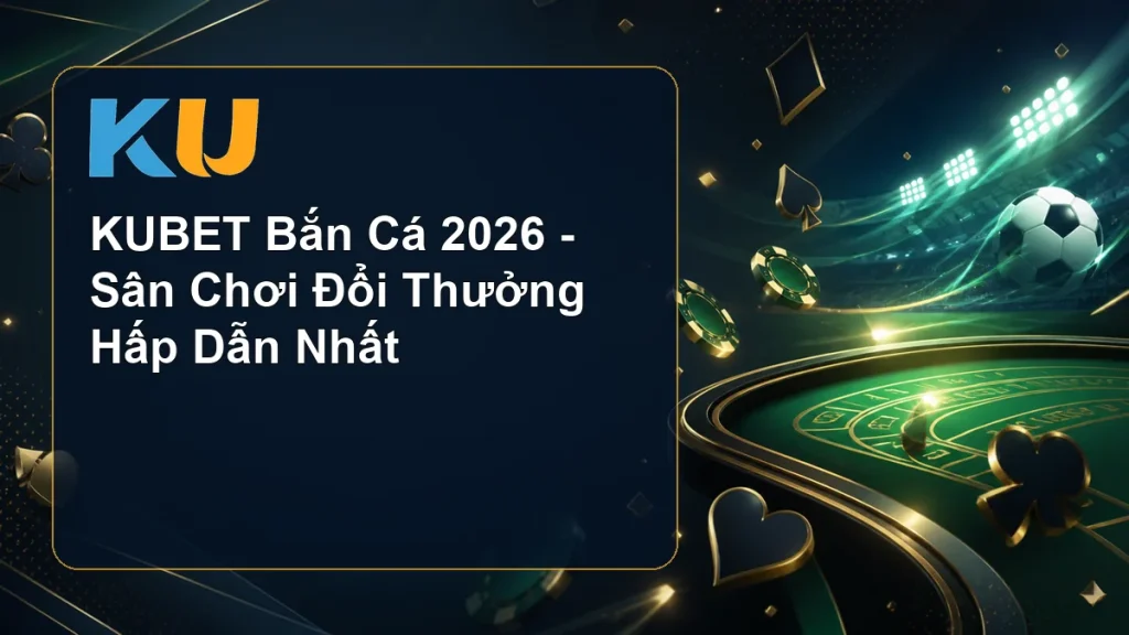 KUBET Bắn Cá 2026 - Sân Chơi Đổi Thưởng Hấp Dẫn Nhất - hình đại diện KU 56