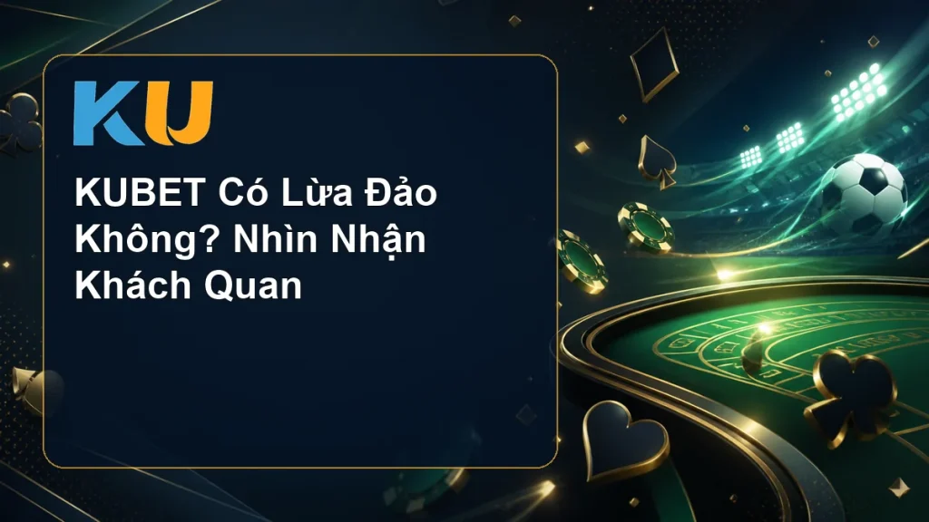KUBET Có Lừa Đảo Không? Nhìn Nhận Khách Quan - hình đại diện KU 115
