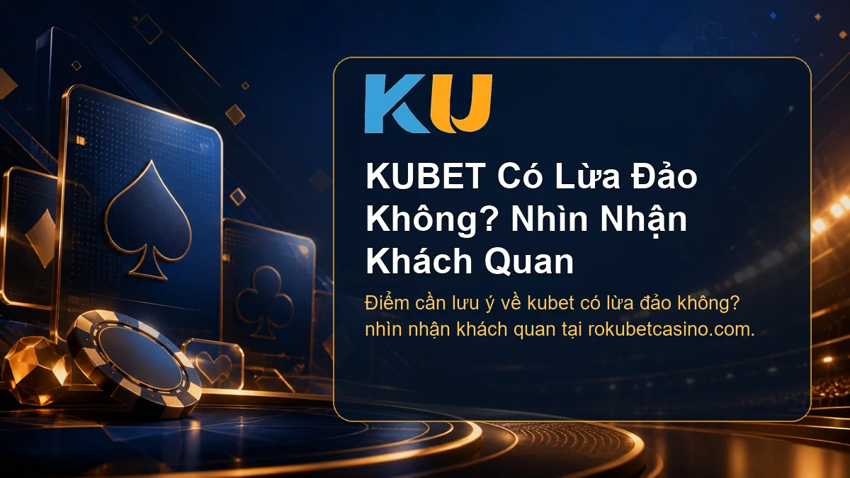 Minh họa chi tiết KUBET Có Lừa Đảo Không? Nhìn Nhận Khách Quan tại KU - 115