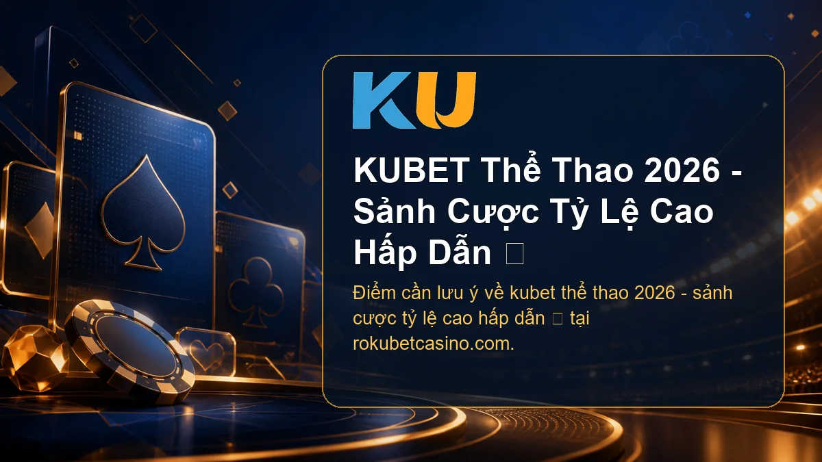 Minh họa chi tiết KUBET Thể Thao 2026 - Sảnh Cược Tỷ Lệ Cao Hấp Dẫn ⭐ tại KU - 72