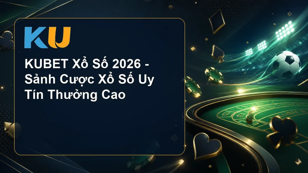 KUBET Xổ Số 2026 - Sảnh Cược Xổ Số Uy Tín Thưởng Cao - hình đại diện KU 76