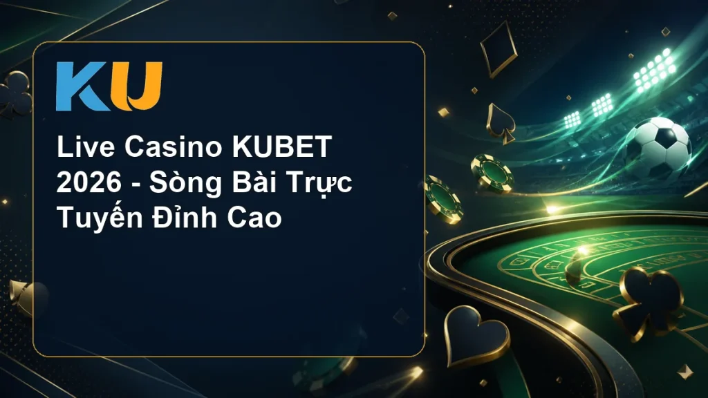 Live Casino KUBET 2026 - Sòng Bài Trực Tuyến Đỉnh Cao - hình đại diện KU 54