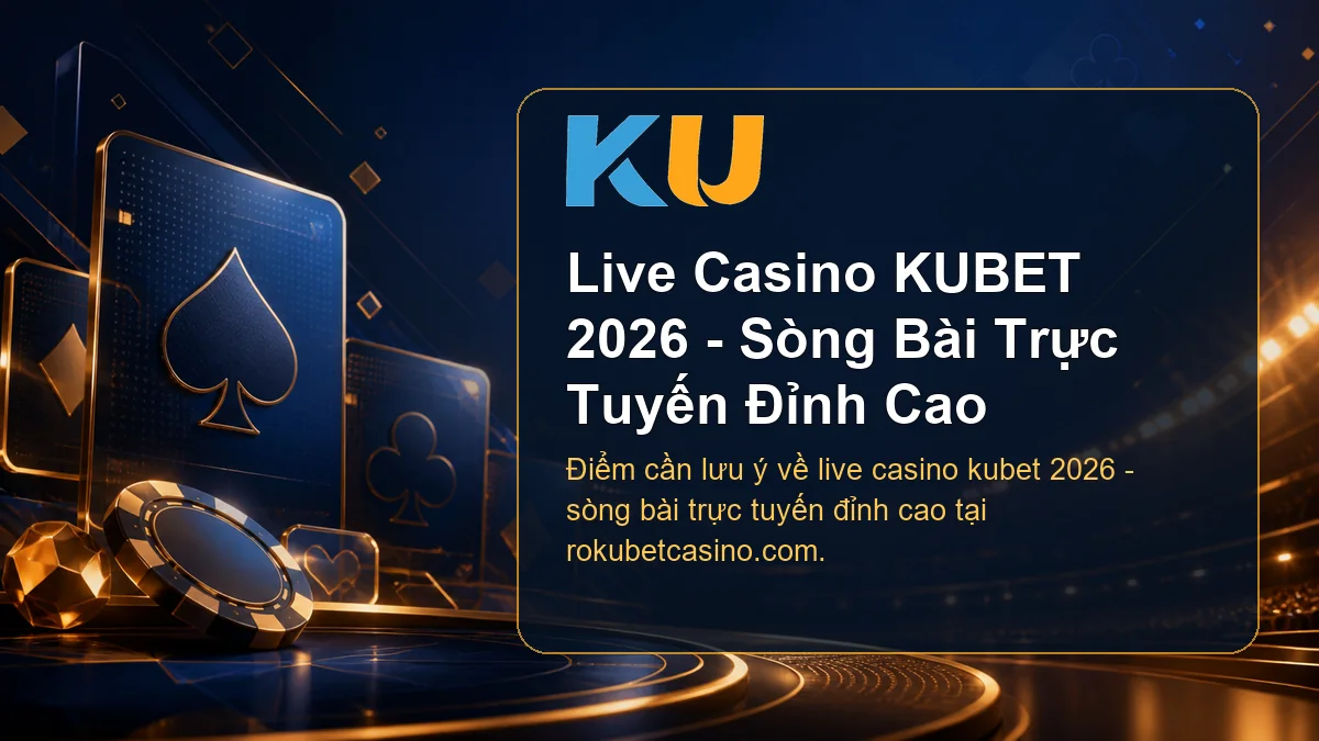 Minh họa chi tiết Live Casino KUBET 2026 - Sòng Bài Trực Tuyến Đỉnh Cao tại KU - 54