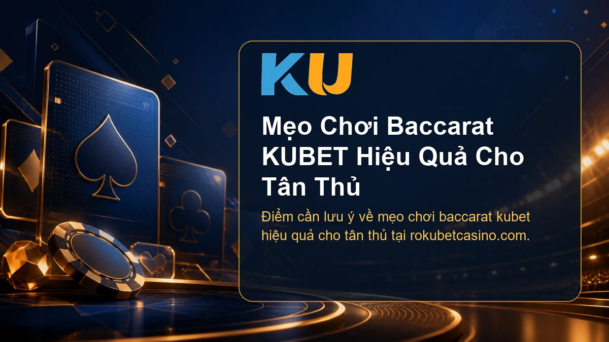 Minh họa chi tiết Mẹo Chơi Baccarat KUBET Hiệu Quả Cho Tân Thủ tại KU - 118