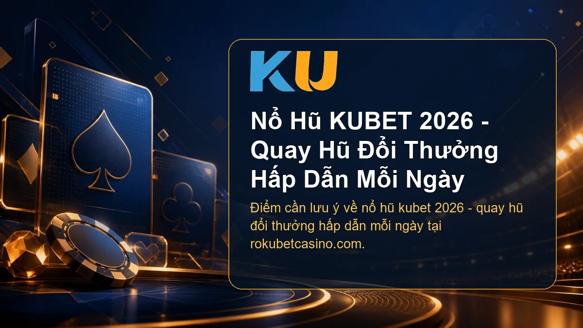 Minh họa chi tiết Nổ Hũ KUBET 2026 - Quay Hũ Đổi Thưởng Hấp Dẫn Mỗi Ngày tại KU - 68