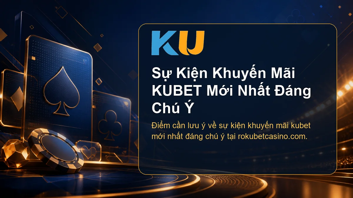Minh họa chi tiết Sự Kiện Khuyến Mãi KUBET Mới Nhất Đáng Chú Ý tại KU - 90